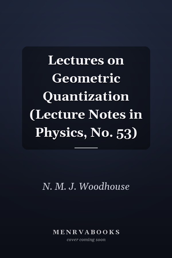 Lectures on Geometric Quantization (Lecture Notes in Physics, No. 53)