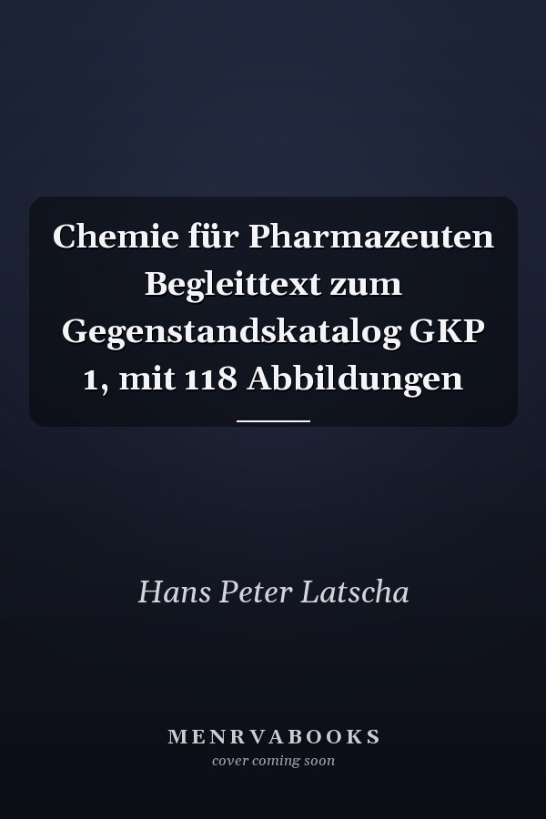 Chemie für Pharmazeuten Begleittext zum Gegenstandskatalog GKP 1, mit 118 Abbildungen