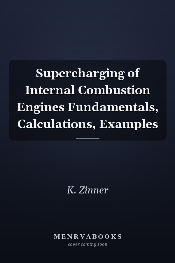 Supercharging of Internal Combustion Engines: Fundamentals, Calculations, Examples