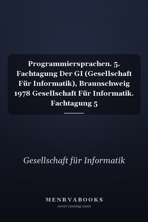 Programmiersprachen. 5. Fachtagung Der GI (Gesellschaft Für Informatik), Braunschweig 1978 Gesellschaft Für Informatik. Fachtagung 5