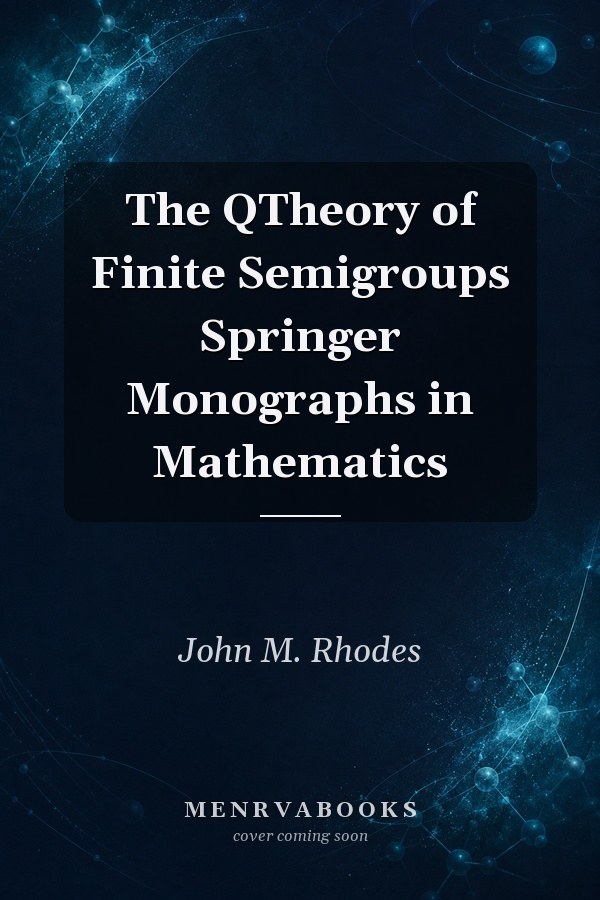 The QTheory of Finite Semigroups
            
                Springer Monographs in Mathematics
