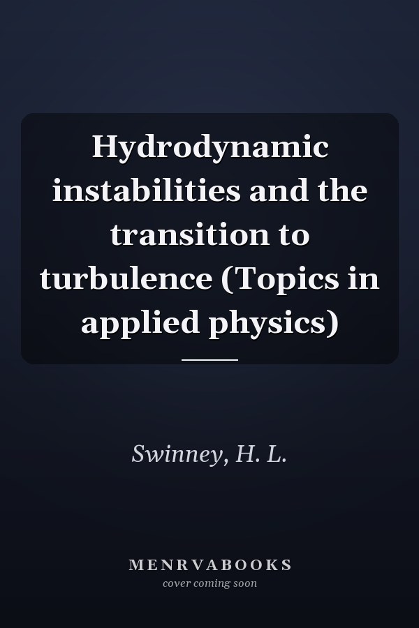 Hydrodynamic instabilities and the transition to turbulence (Topics in applied physics)
