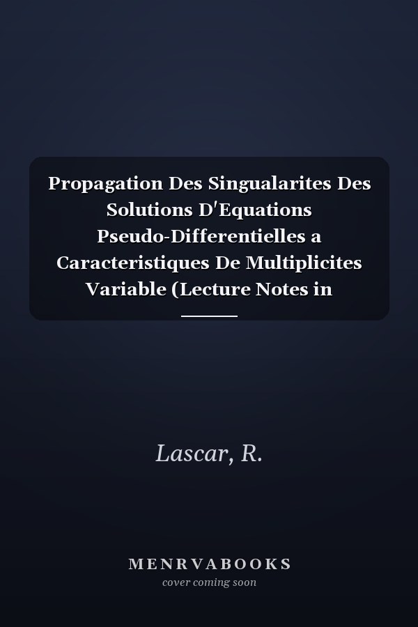 Propagation Des Singualarites Des Solutions D'Equations Pseudo-Differentielles a Caracteristiques De Multiplicites Variable (Lecture Notes in Mathematics) (French and English Edition)