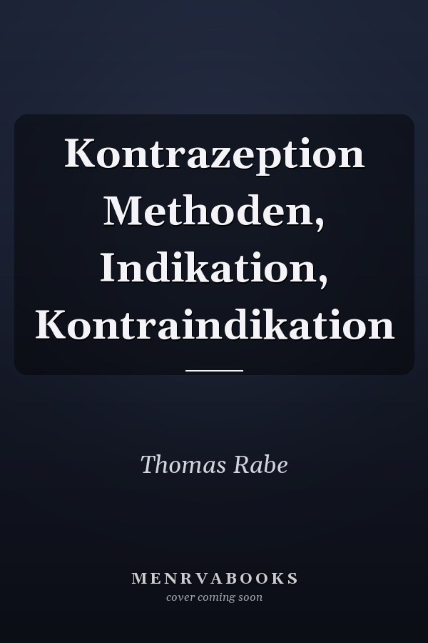 Kontrazeption Methoden, Indikation, Kontraindikation