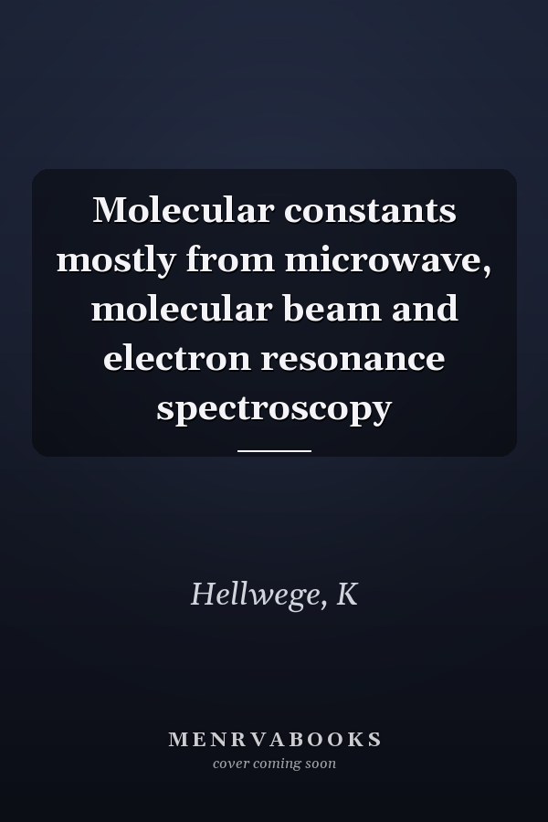 Molecular constants mostly from microwave, molecular beam and electron resonance spectroscopy