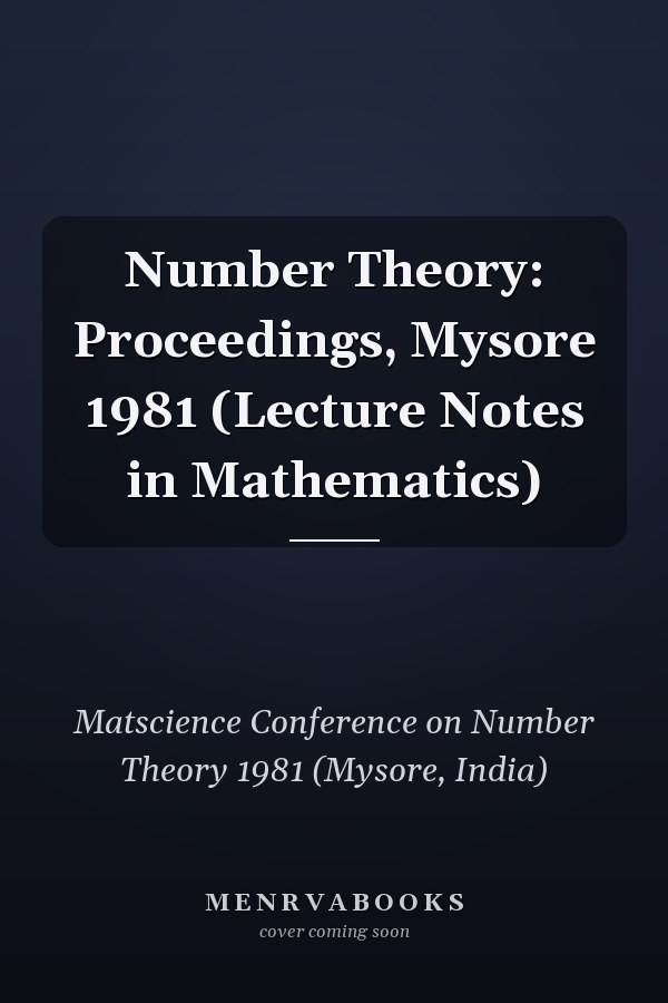 Number Theory: Proceedings, Mysore 1981 (Lecture Notes in Mathematics)