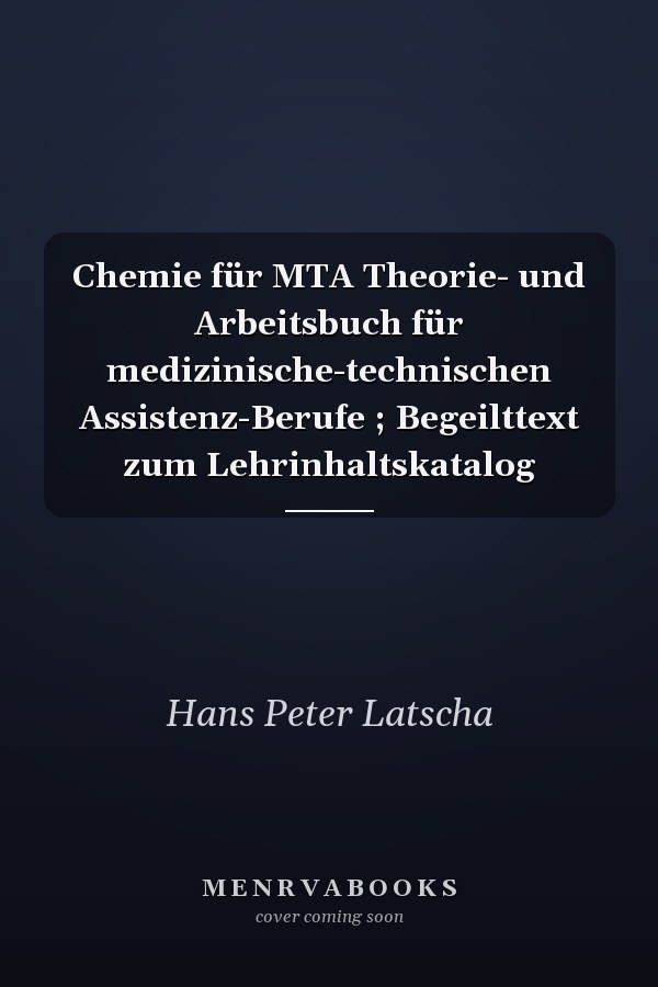 Chemie für MTA Theorie- und Arbeitsbuch für medizinische-technischen Assistenz-Berufe ; Begeilttext zum Lehrinhaltskatalog