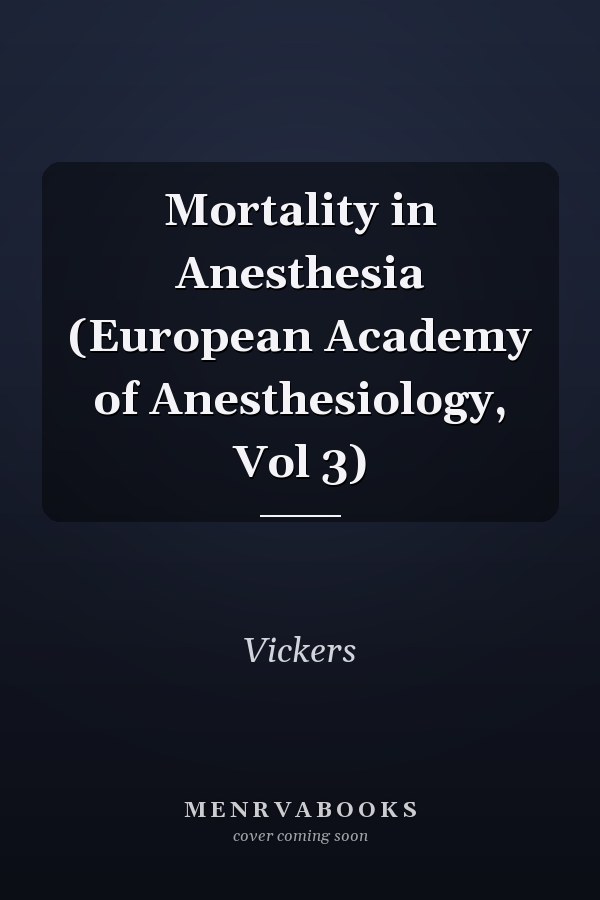 Mortality in Anesthesia (European Academy of Anesthesiology, Vol 3)