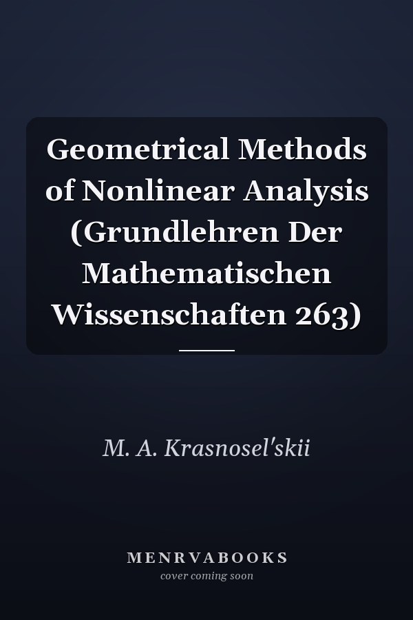 Geometrical Methods of Nonlinear Analysis (Grundlehren Der Mathematischen Wissenschaften 263)