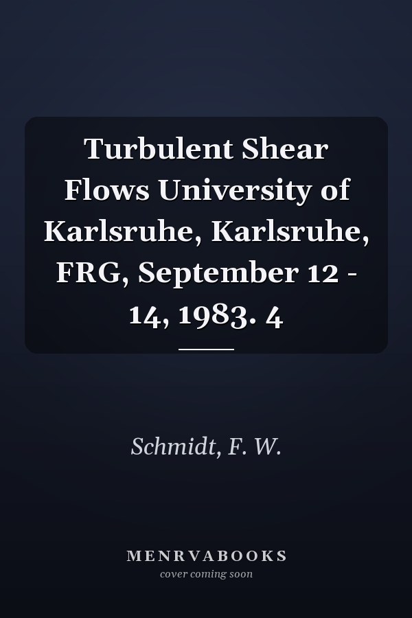 Turbulent Shear Flows University of Karlsruhe, Karlsruhe, FRG, September 12 - 14, 1983. 4