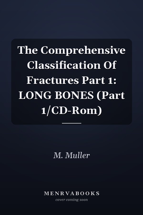 The Comprehensive Classification Of Fractures Part 1: LONG BONES (Part 1/CD-Rom)