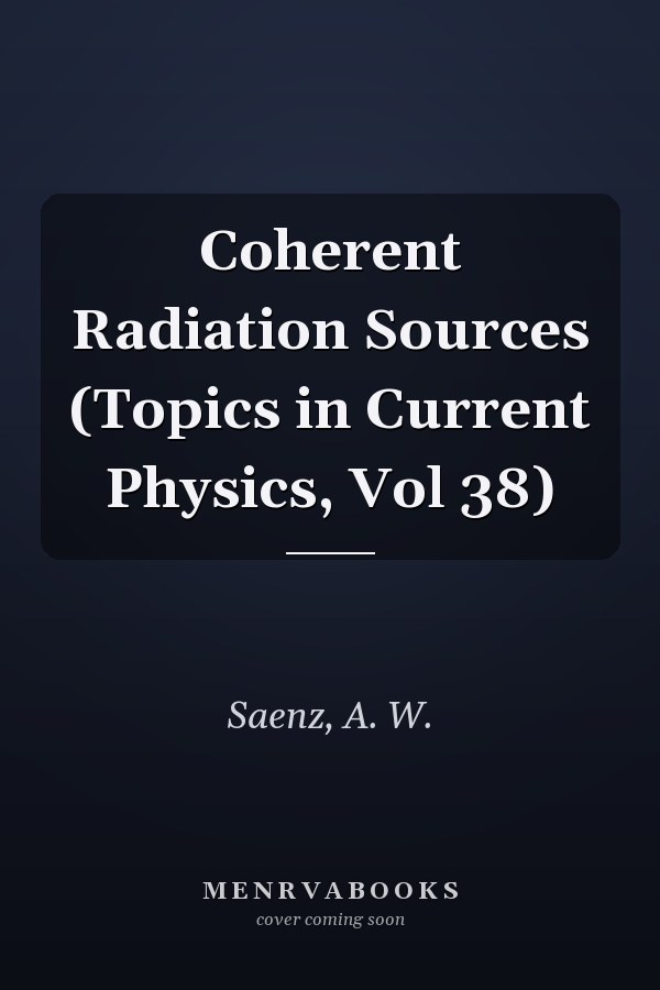 Coherent Radiation Sources (Topics in Current Physics, Vol 38)