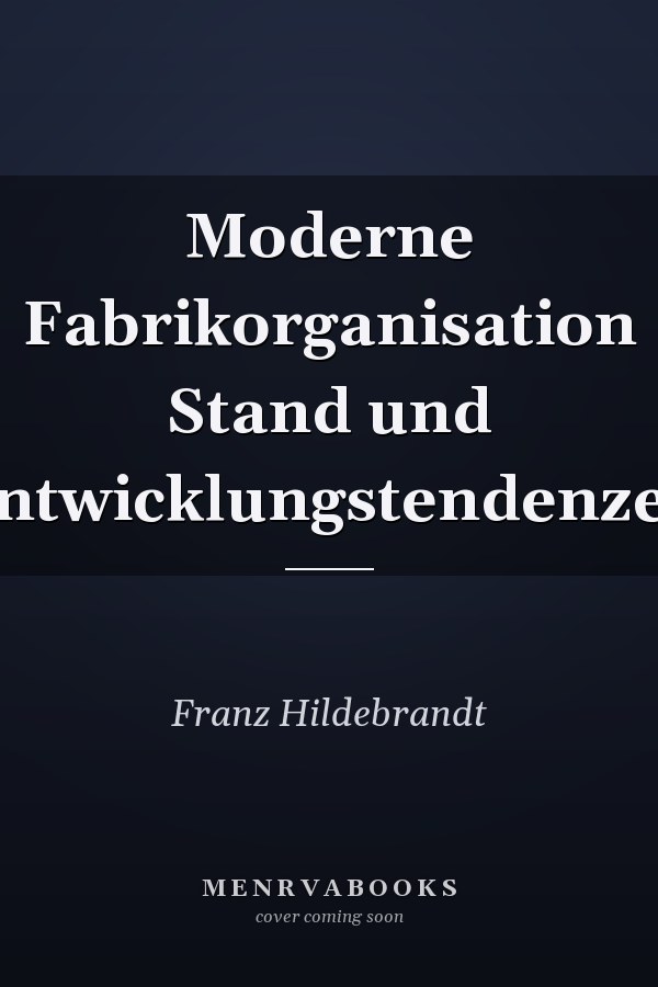 Moderne Fabrikorganisation Stand und Entwicklungstendenzen