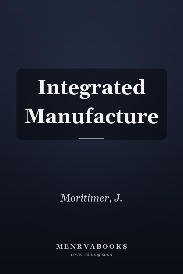 Integrated Manufacture