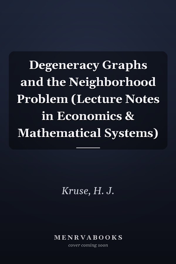 Degeneracy Graphs and the Neighborhood Problem (Lecture Notes in Economics & Mathematical Systems)