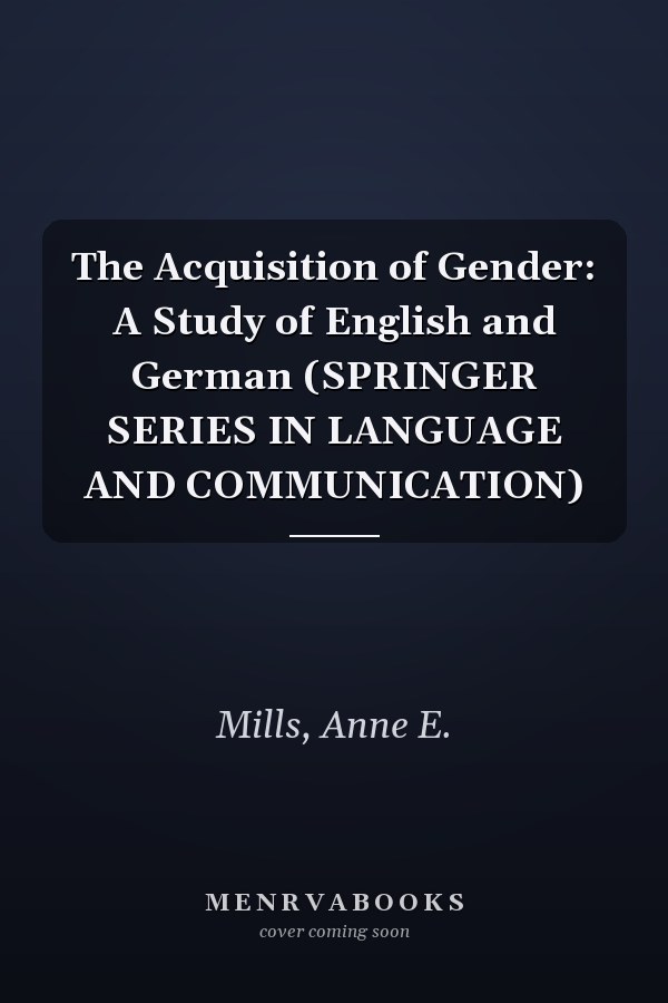The Acquisition of Gender: A Study of English and German (SPRINGER SERIES IN LANGUAGE AND COMMUNICATION)