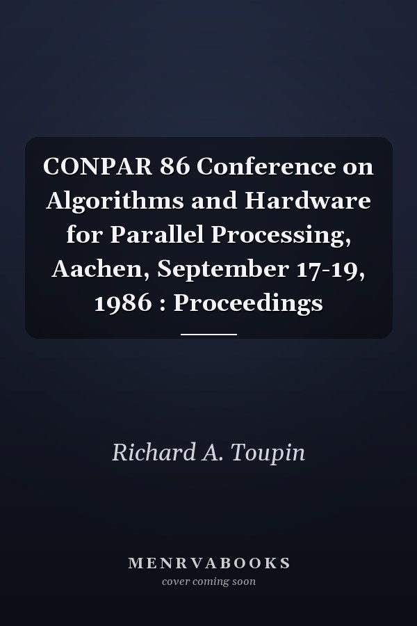 CONPAR 86 Conference on Algorithms and Hardware for Parallel Processing, Aachen, September 17-19, 1986 : Proceedings