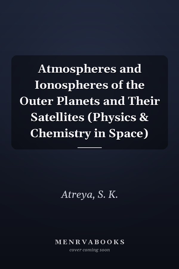 Atmospheres and Ionospheres of the Outer Planets and Their Satellites (Physics & Chemistry in Space)