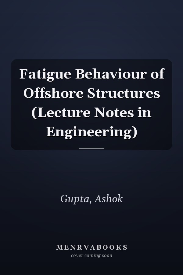 Fatigue Behaviour of Offshore Structures (Lecture Notes in Engineering)