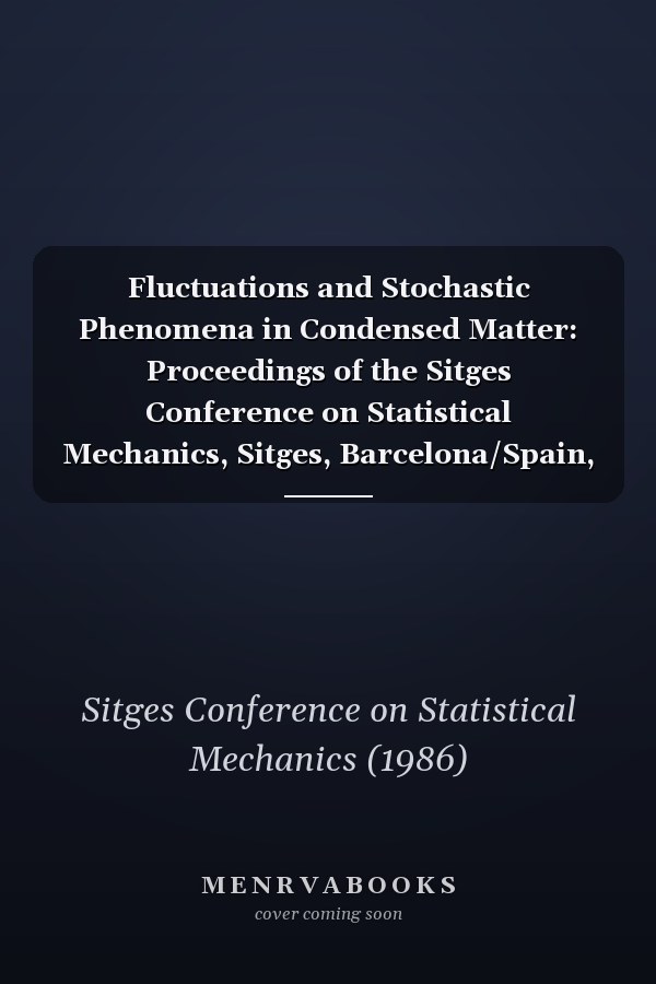 Fluctuations and Stochastic Phenomena in Condensed Matter: Proceedings of the Sitges Conference on Statistical Mechanics, Sitges, Barcelona/Spain, Ma (Lectures Notes in Physics, 268)