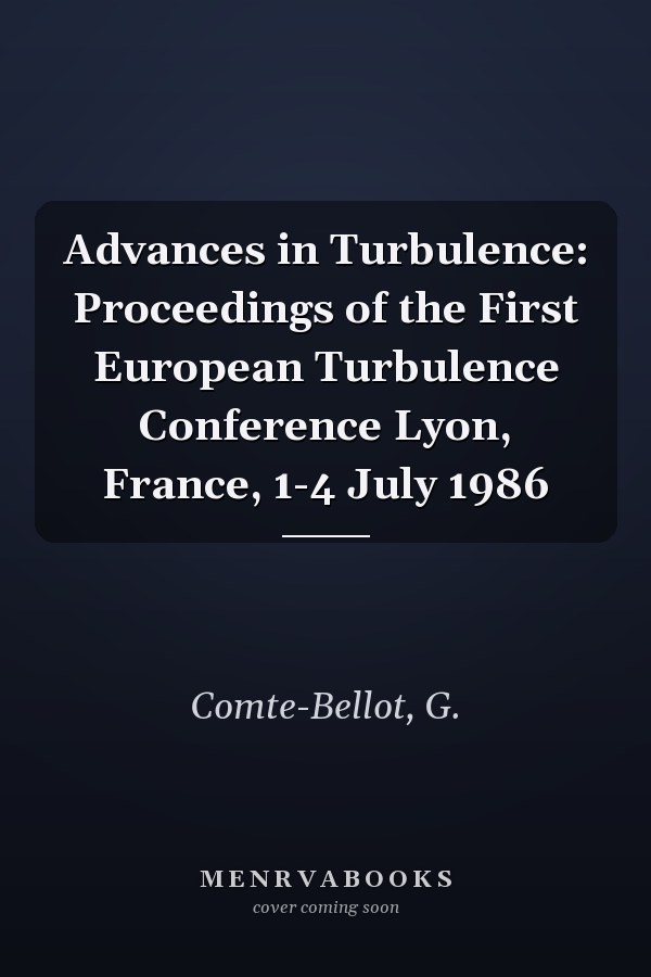 Advances in Turbulence: Proceedings of the First European Turbulence Conference Lyon, France, 1-4 July 1986