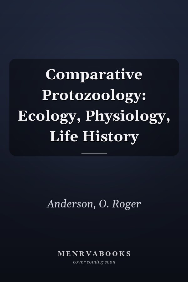 Comparative Protozoology: Ecology, Physiology, Life History