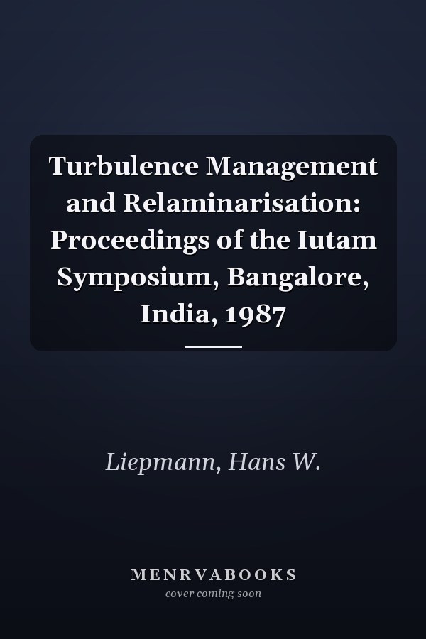 Turbulence Management and Relaminarisation: Proceedings of the Iutam Symposium, Bangalore, India, 1987