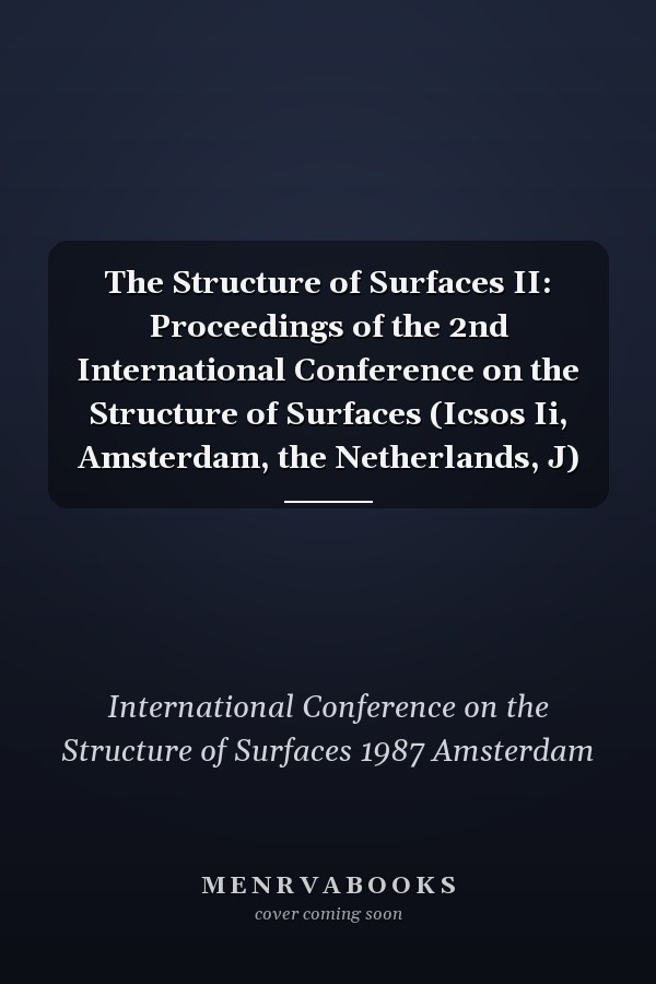 The Structure of Surfaces II: Proceedings of the 2nd International Conference on the Structure of Surfaces (Icsos Ii, Amsterdam, the Netherlands, J)