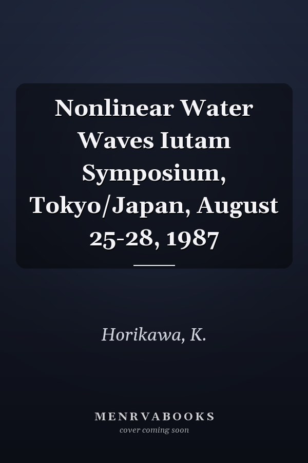 Nonlinear Water Waves Iutam Symposium, Tokyo/Japan, August 25-28, 1987
