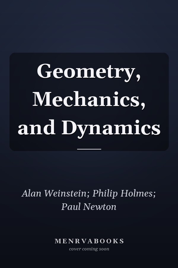 Geometry, Mechanics, and Dynamics