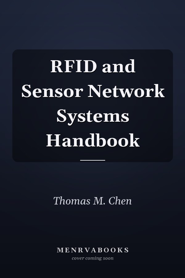 RFID and Sensor Network Systems Handbook