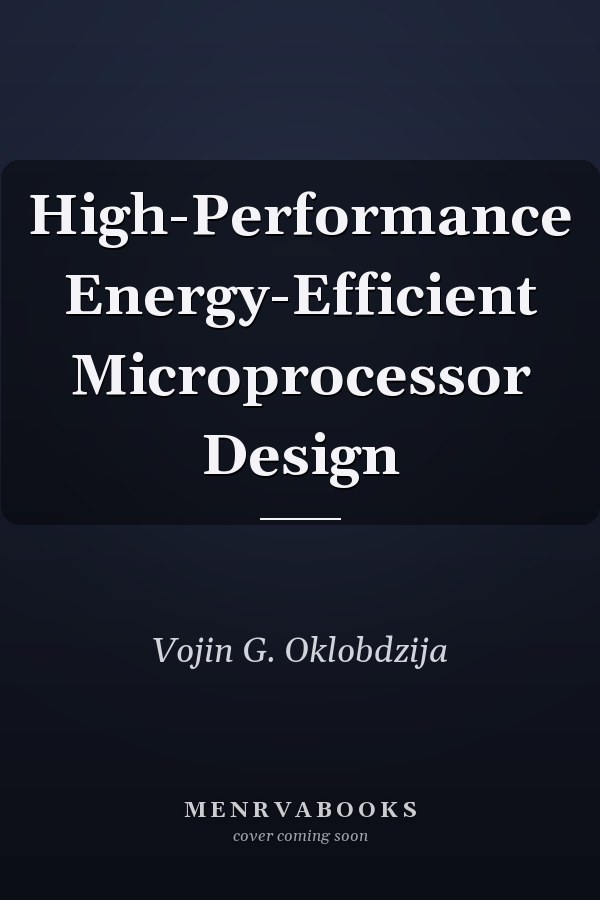 High-Performance Energy-Efficient Microprocessor Design