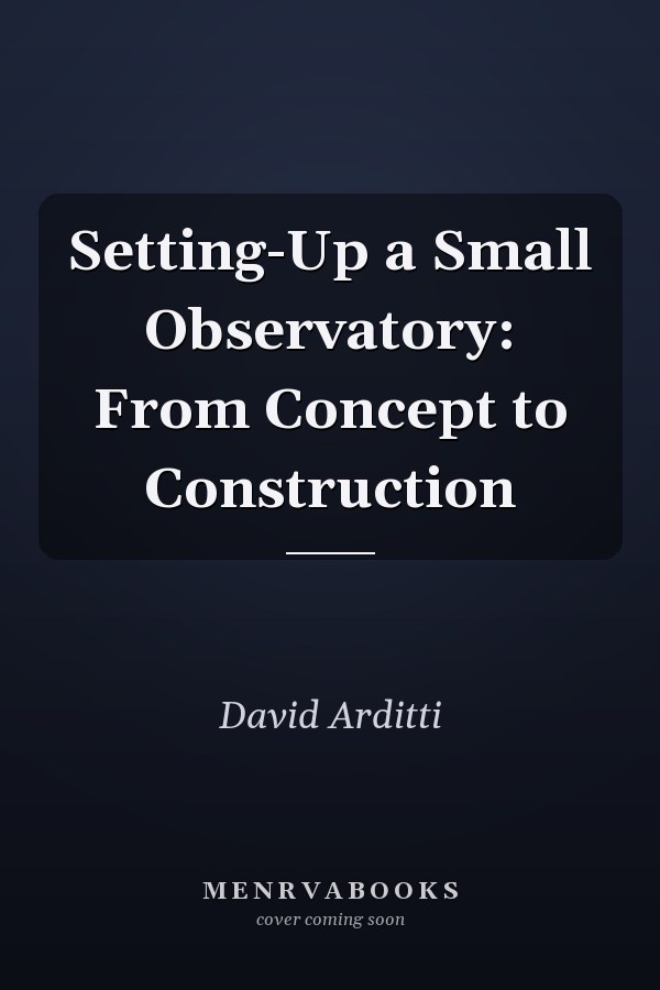 Setting-Up a Small Observatory: From Concept to Construction