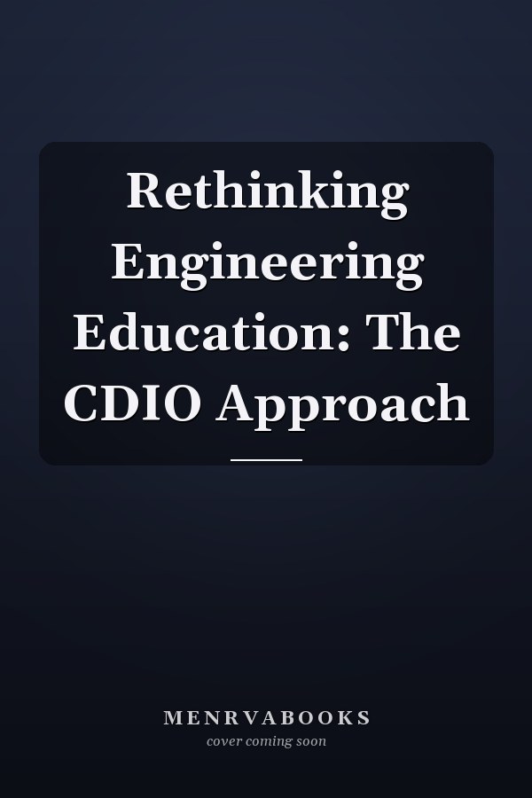 Rethinking Engineering Education: The CDIO Approach
