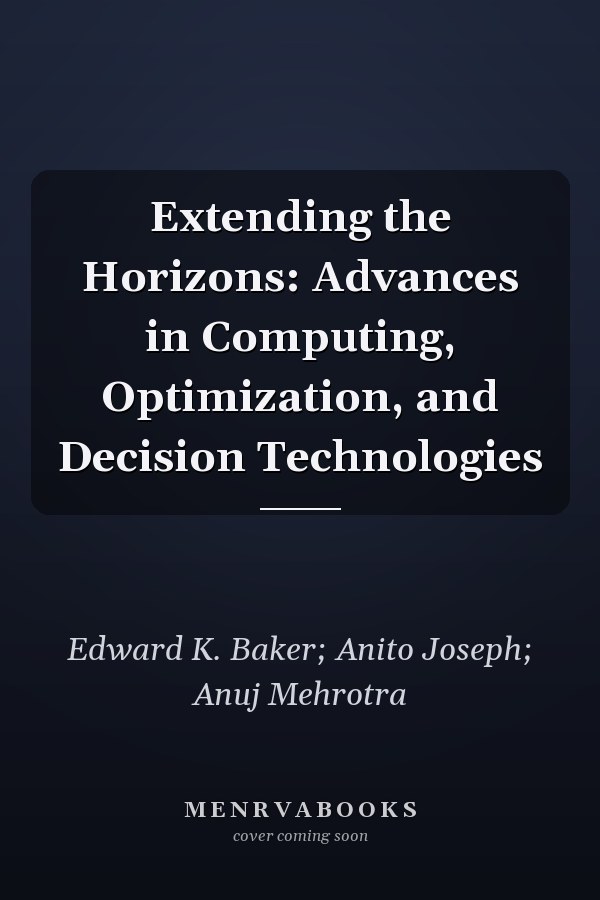 Extending the Horizons: Advances in Computing, Optimization, and Decision Technologies