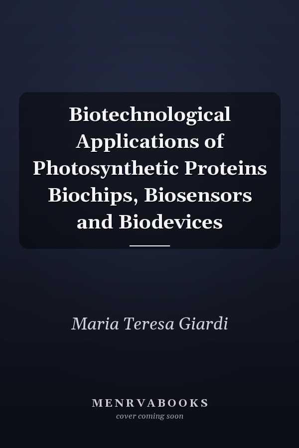 Biotechnological Applications of Photosynthetic Proteins Biochips, Biosensors and Biodevices