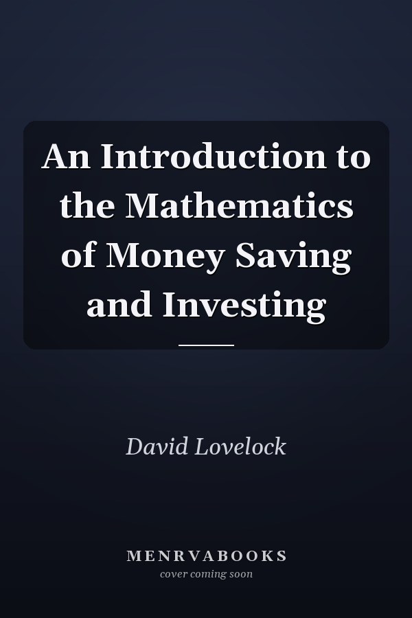 An Introduction to the Mathematics of Money Saving and Investing