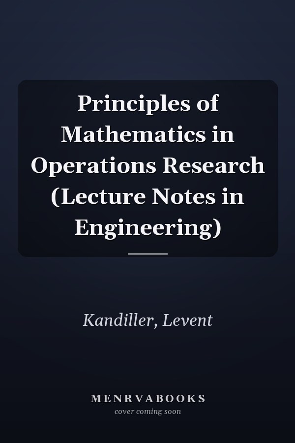Principles of Mathematics in Operations Research (Lecture Notes in Engineering)