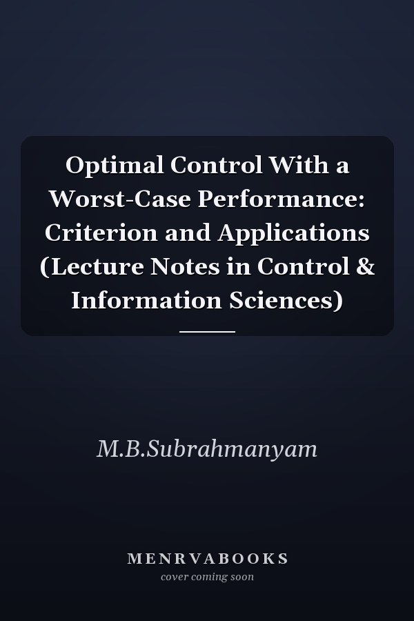 Optimal Control With a Worst-Case Performance: Criterion and Applications (Lecture Notes in Control & Information Sciences)