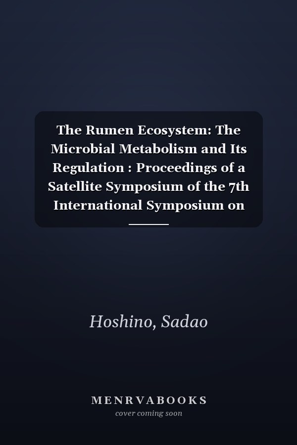 The Rumen Ecosystem: The Microbial Metabolism and Its Regulation : Proceedings of a Satellite Symposium of the 7th International Symposium on Ruminan