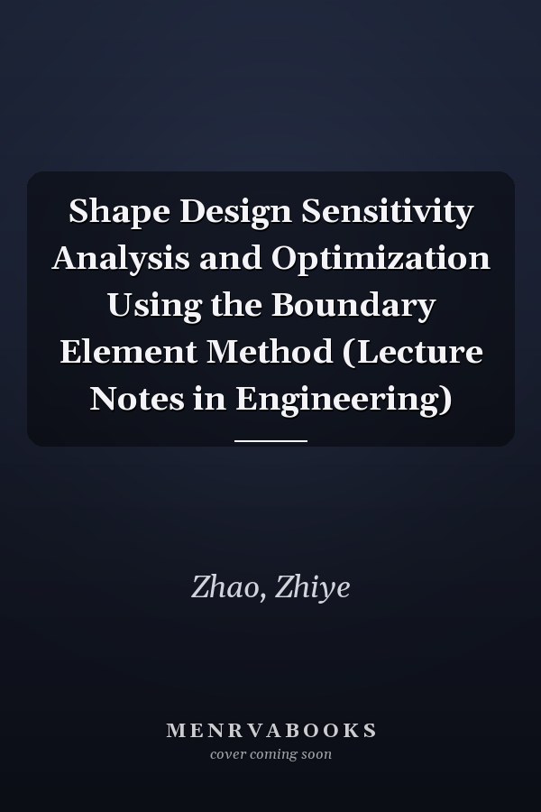 Shape Design Sensitivity Analysis and Optimization Using the Boundary Element Method (Lecture Notes in Engineering)