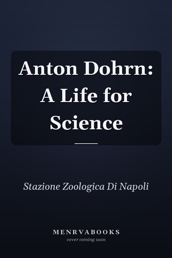 Anton Dohrn: A Life for Science