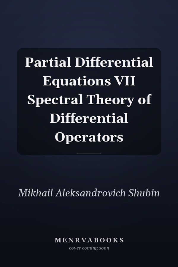 Partial Differential Equations VII Spectral Theory of Differential Operators