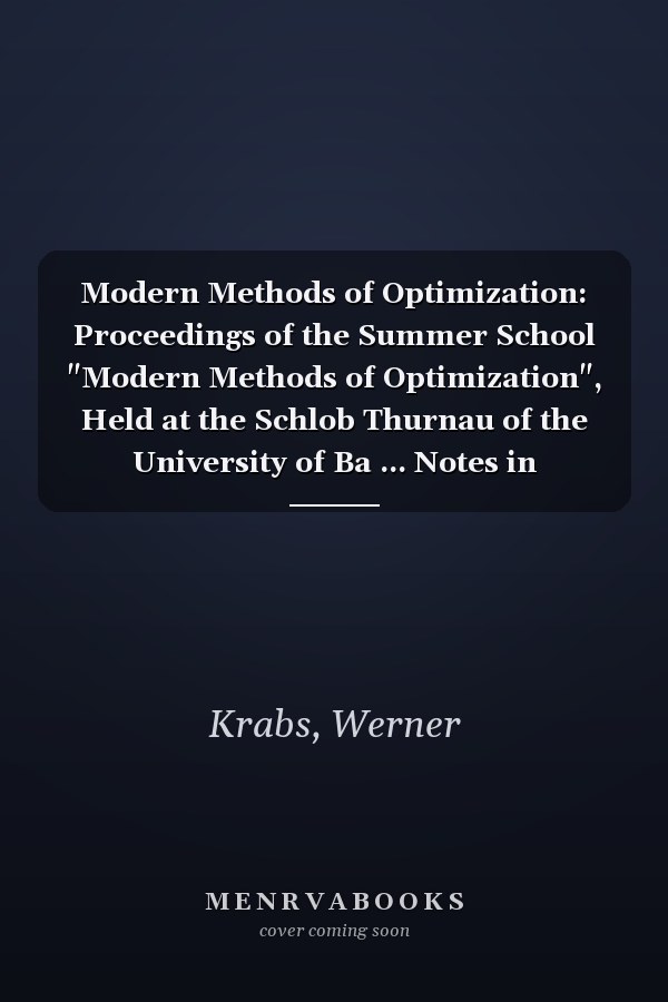 Modern Methods of Optimization: Proceedings of the Summer School "Modern Methods of Optimization", Held at the Schlob Thurnau of the University of Ba ... Notes in Economics & Mathematical Systems)