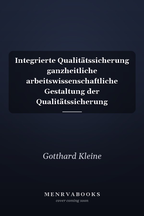 Integrierte Qualitätssicherung ganzheitliche arbeitswissenschaftliche Gestaltung der Qualitätssicherung