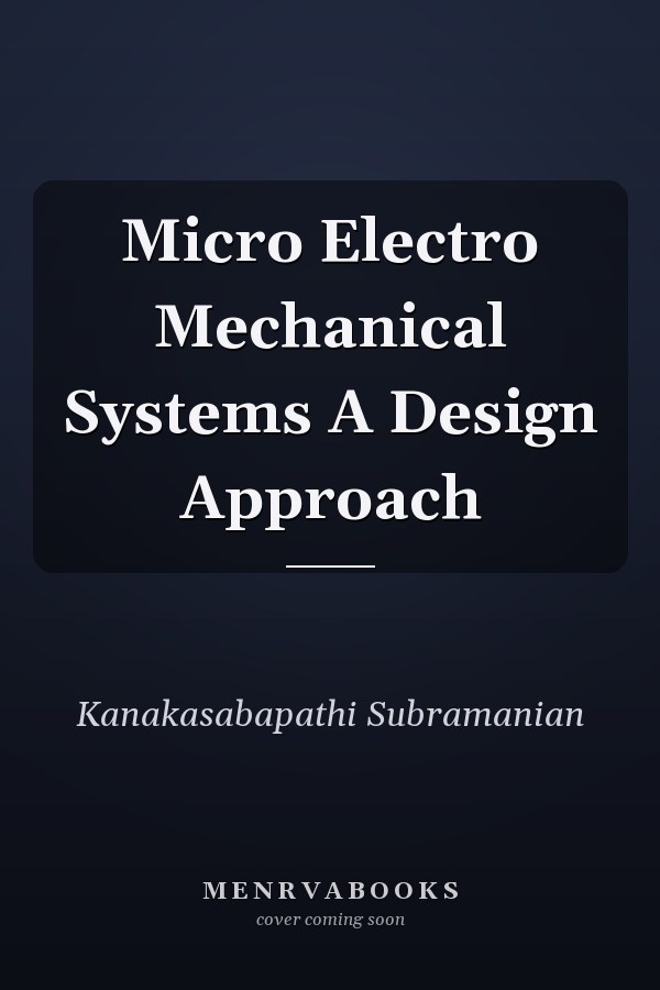 Micro Electro Mechanical Systems A Design Approach