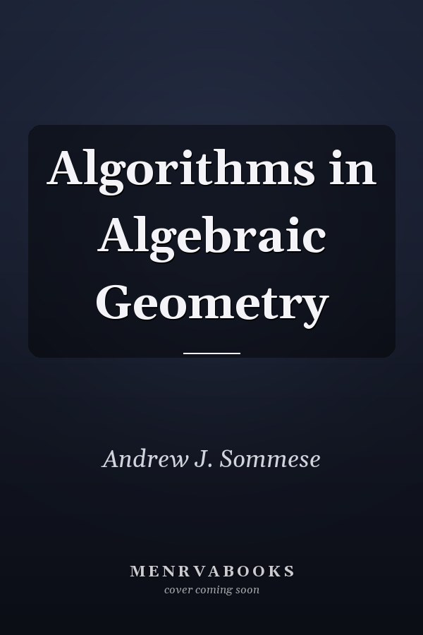 Algorithms in Algebraic Geometry