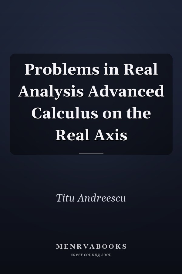 Problems in Real Analysis Advanced Calculus on the Real Axis