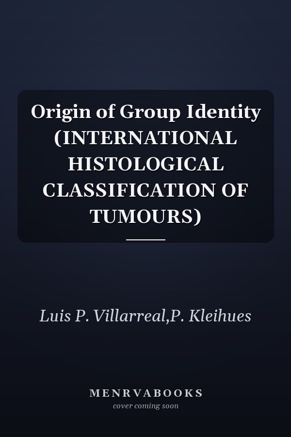 Origin of Group Identity (INTERNATIONAL HISTOLOGICAL CLASSIFICATION OF TUMOURS)