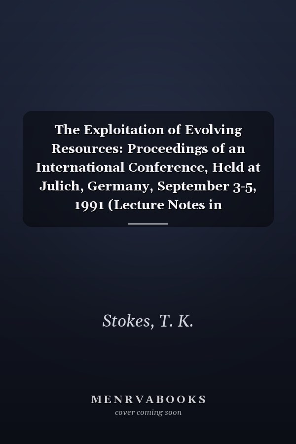 The Exploitation of Evolving Resources: Proceedings of an International Conference, Held at Julich, Germany, September 3-5, 1991 (Lecture Notes in Biomathematics)